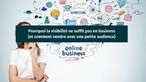 pourquoi-la-visibilite-ne-suffit-pas-en-business-